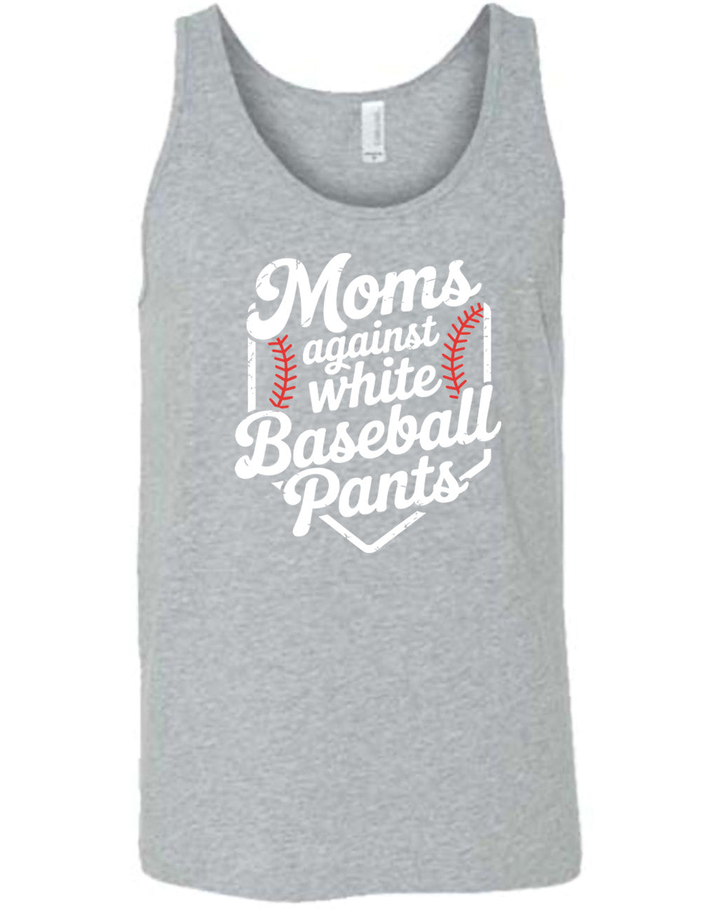 grey unisex tank with the words "moms against white baseball pants" on it, bordered by the baseball diamond, with baseball stitching on both sides of the words