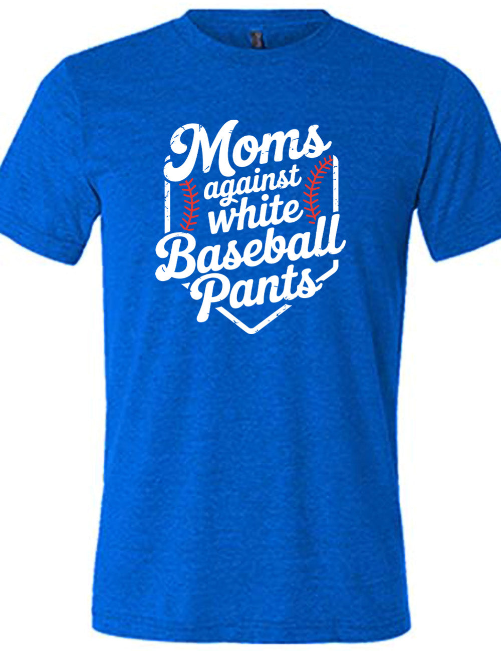 blue unisex tee with the words "moms against white baseball pants" on it, bordered by the baseball diamond, with baseball stitching on both sides of the words
