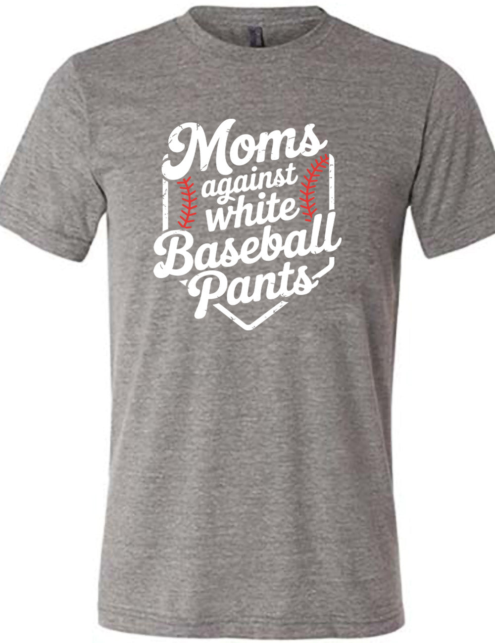 grey unisex tee with the words "moms against white baseball pants" on it, bordered by the baseball diamond, with baseball stitching on both sides of the words