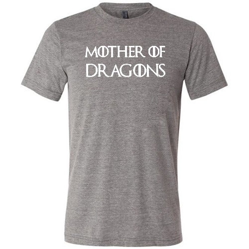 grey unisex shirt with the saying "mother of dragons" on it in white