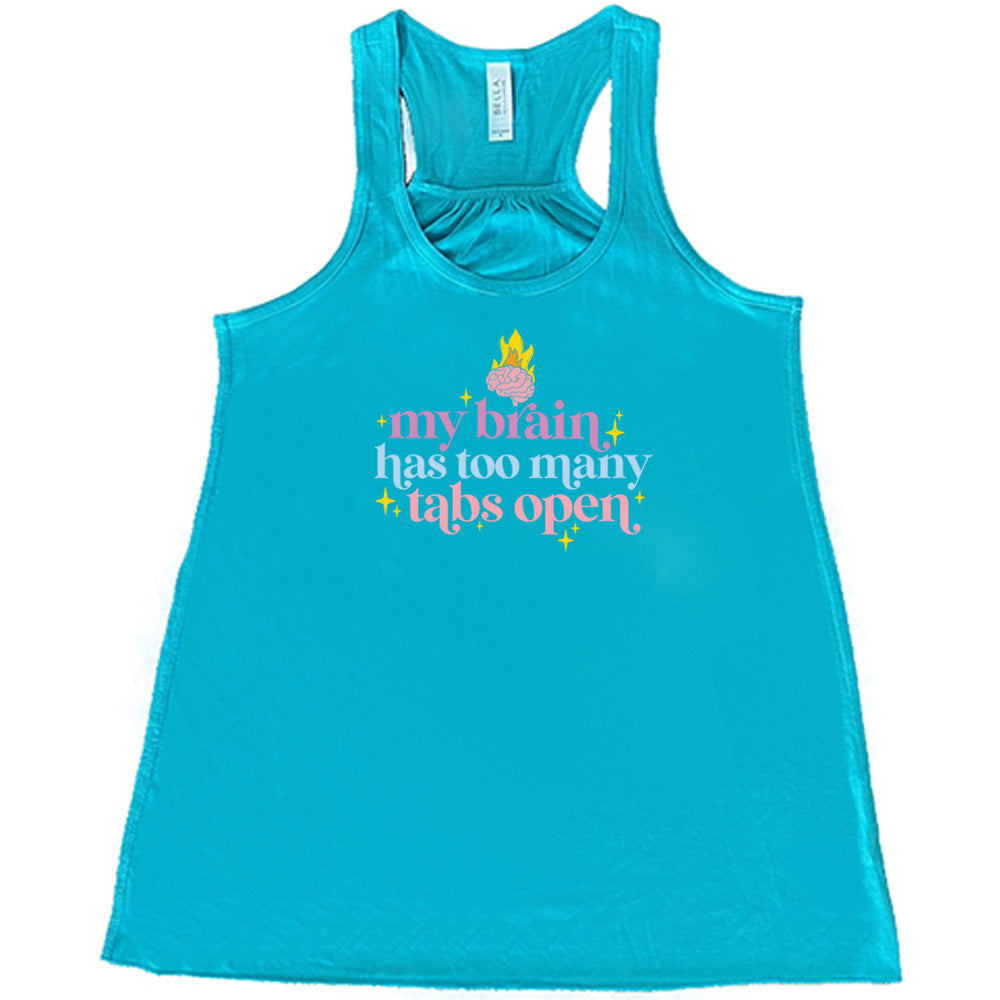 Teal colored flowy tank with a flaming brain graphic on it that says "My Brain Has Too Many Tabs Open"