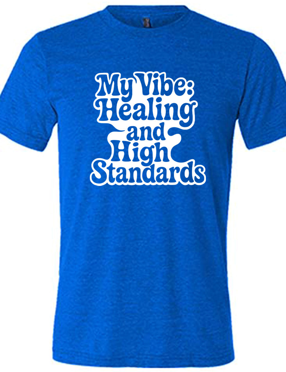 blue unisex tee with the words "my vibe: healing and high standards" on it