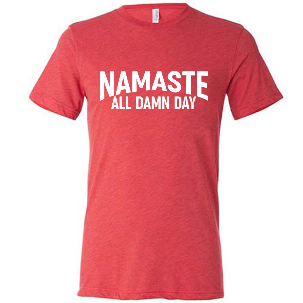 red unisex tee with the words "Namaste all damn day" on it