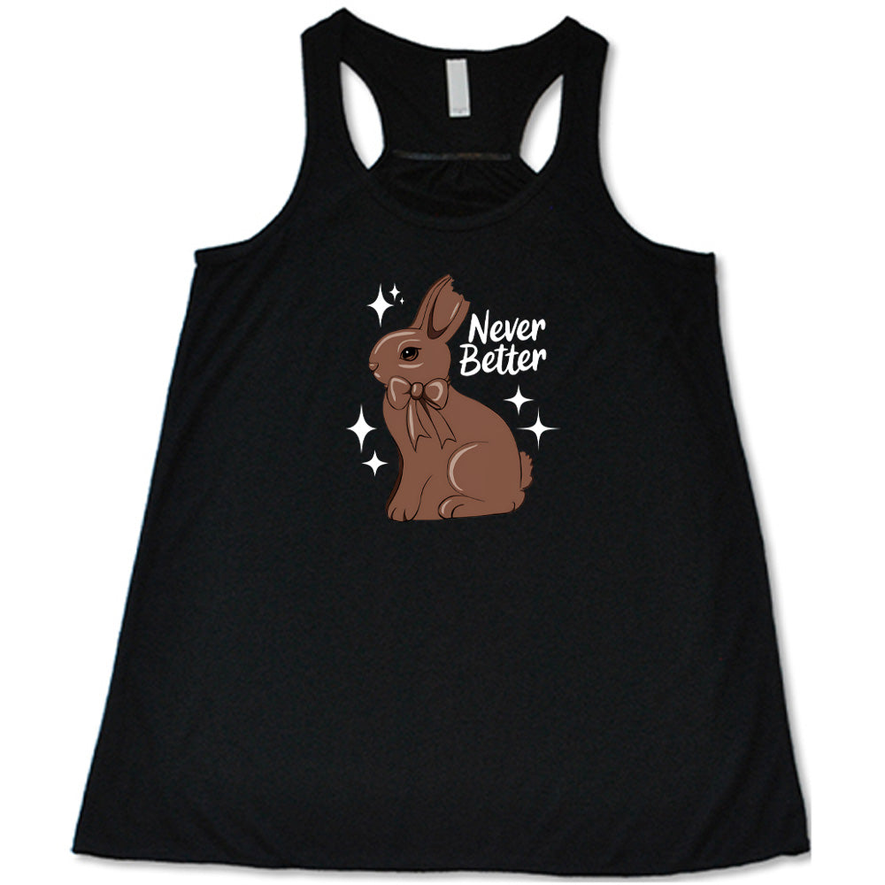 Black colored flowy tank with a chocolate bunny graphic on it that says "Never Better"