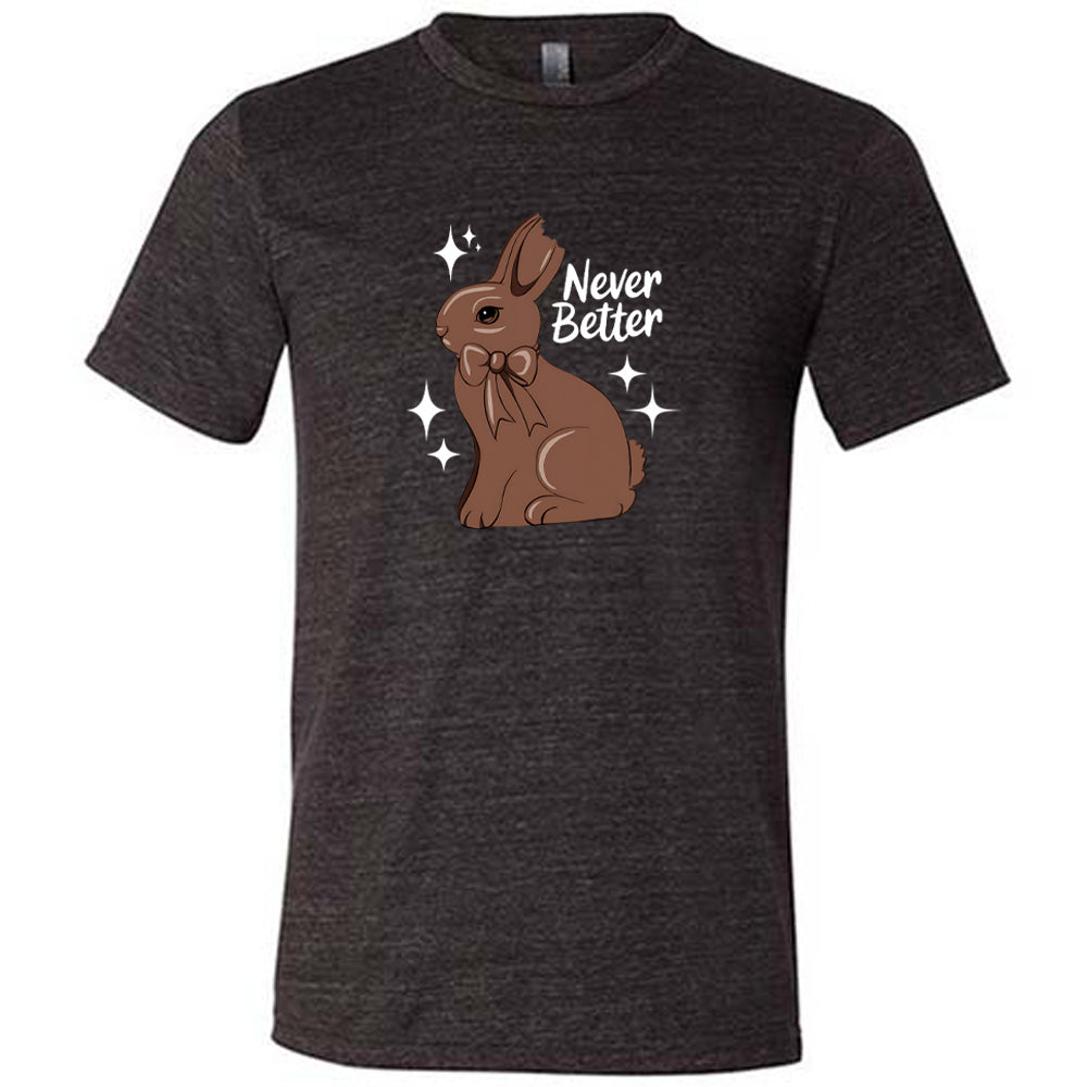 Black colored shirt with a chocolate bunny graphic on it that says "Never Better"