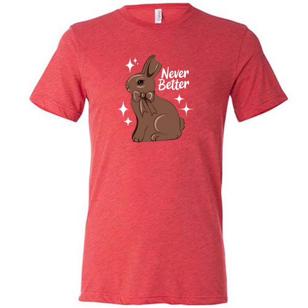 Red colored shirt with a chocolate bunny graphic on it that says "Never Better"