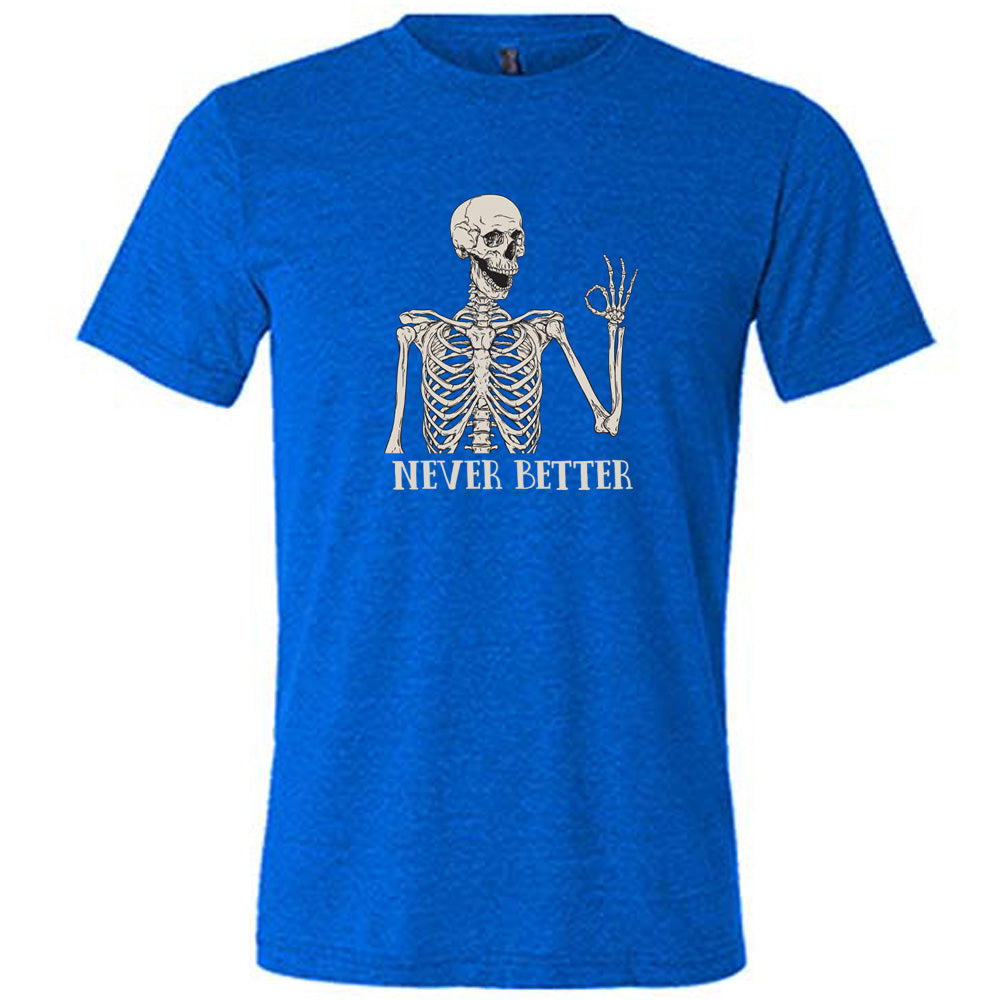 blue shirt with the text "Never Better" and a skeleton graphic on it