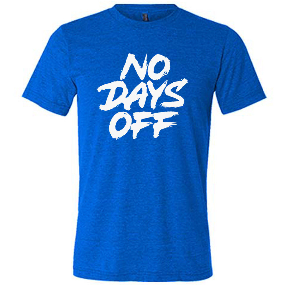 blue shirt with the text "No Days Off" on it
