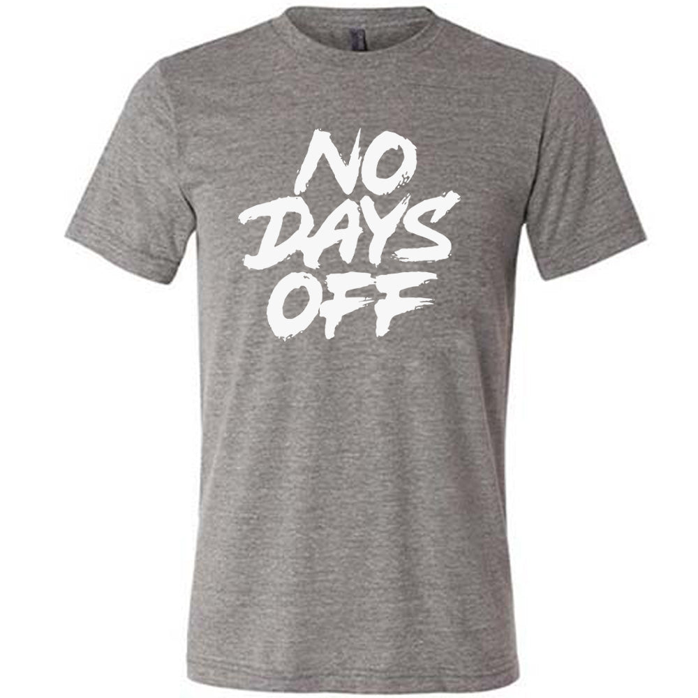 grey shirt with the text "No Days Off" on it
