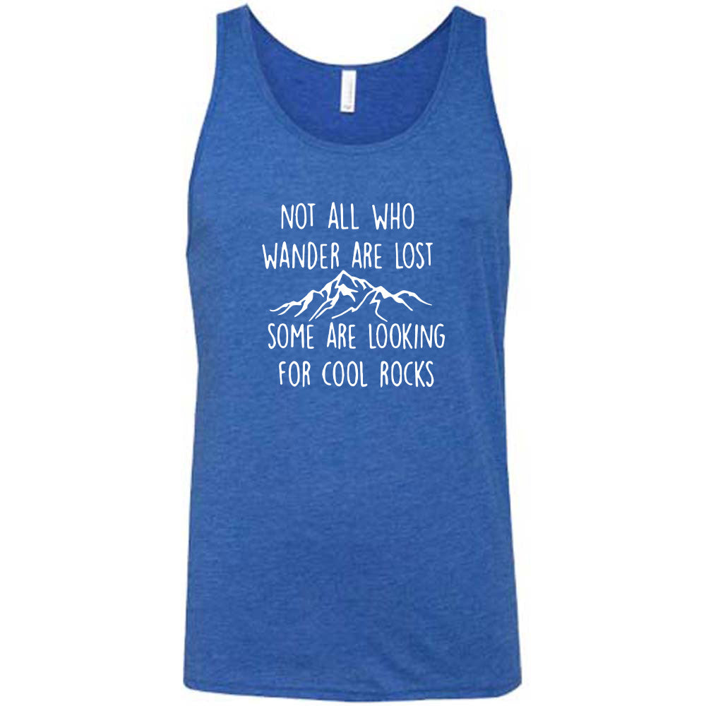 Blue colored tank with a mountain graphic on it that says "Not All Who Wander Are Lost Some Are Looking For Cool Rocks"