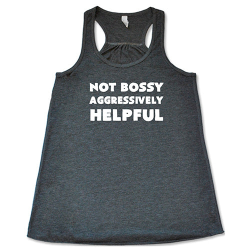 Not Bossy Aggressively Helpful Shirt
