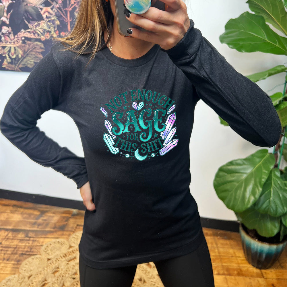 black long sleeve shirt with the text "Not Enough Sage For This Shit" on it