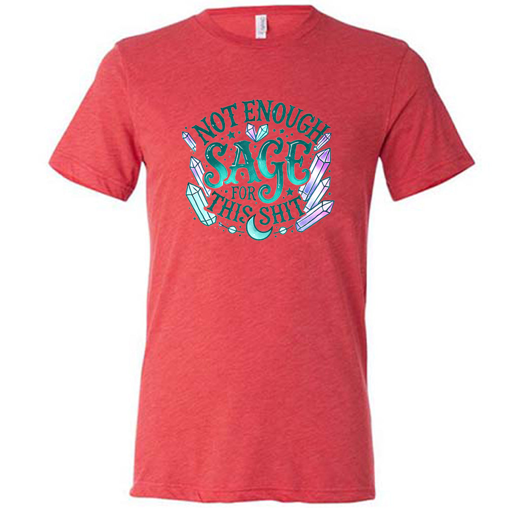 red shirt with the text "Not Enough Sage For This Shit" on it