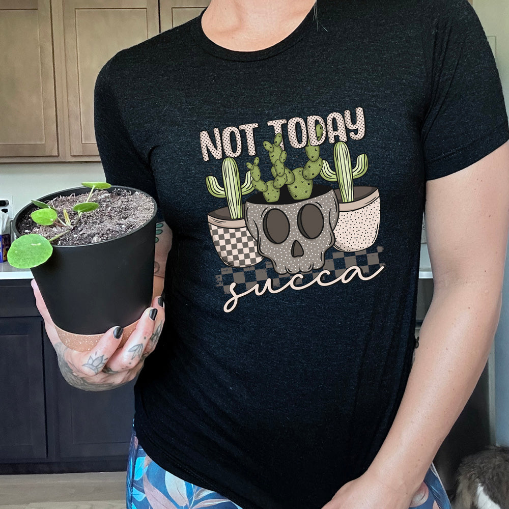 Black colored shirt with skull shaped pot and succulents graphic on it that says "Not Today Succa"