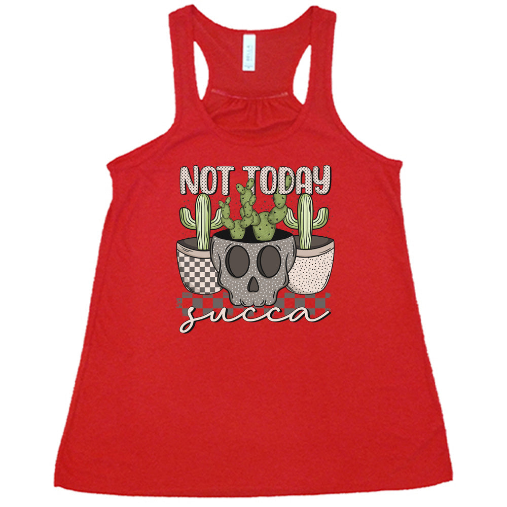 Red colored flowy tank with skull shaped pot and succulents graphic on it that says "Not Today Succa"