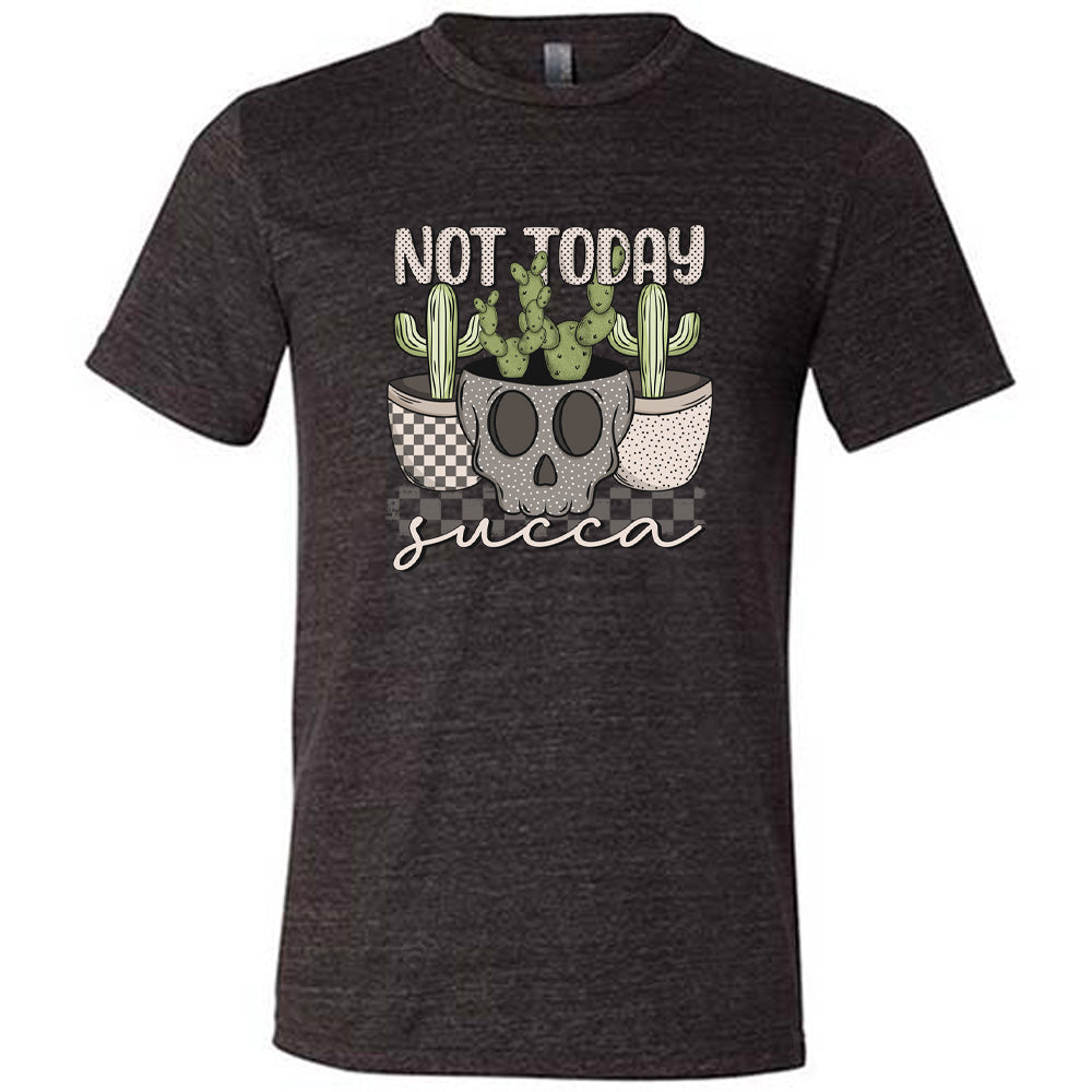 Black colored shirt with skull shaped pot and succulents graphic on it that says "Not Today Succa"