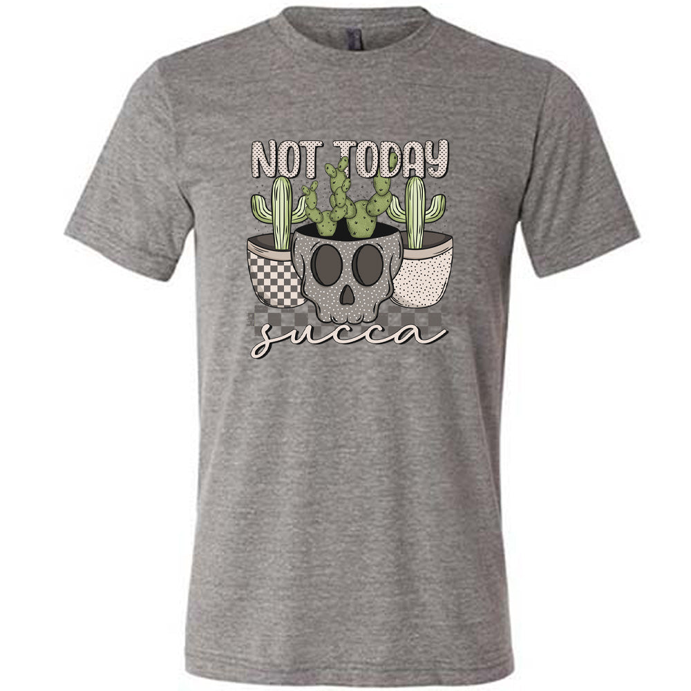 Grey colored shirt with skull shaped pot and succulents graphic on it that says "Not Today Succa"