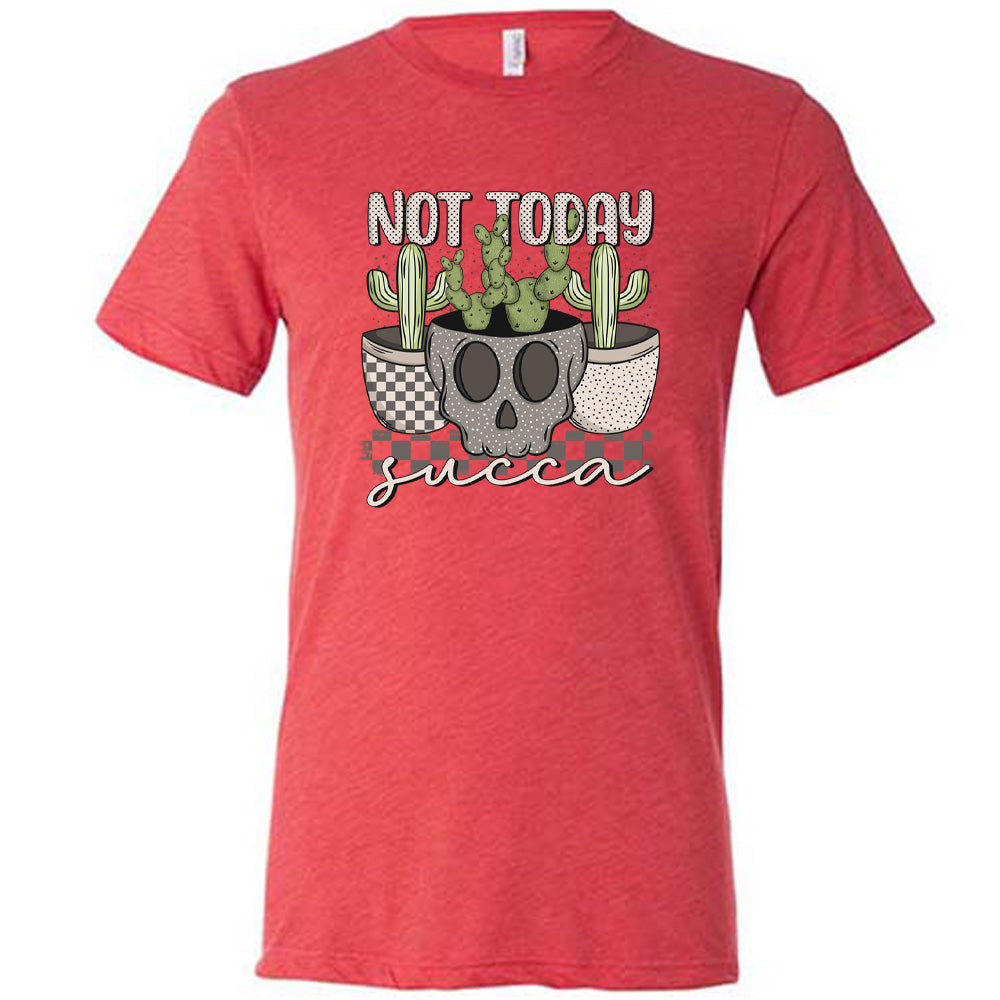 Red colored shirt with skull shaped pot and succulents graphic on it that says "Not Today Succa"
