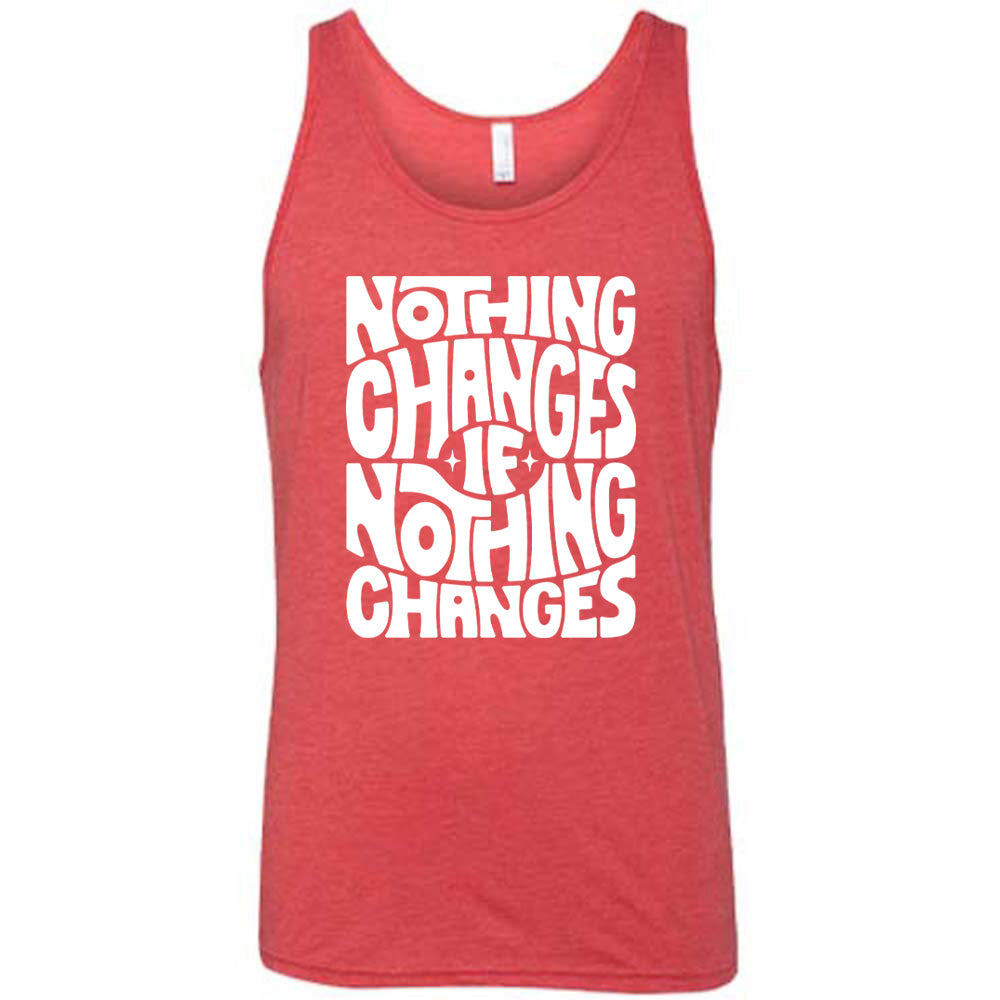 red unisex tank with the words "nothing changes if nothing changes" on it, with two tiny stars on either side of the word "if"