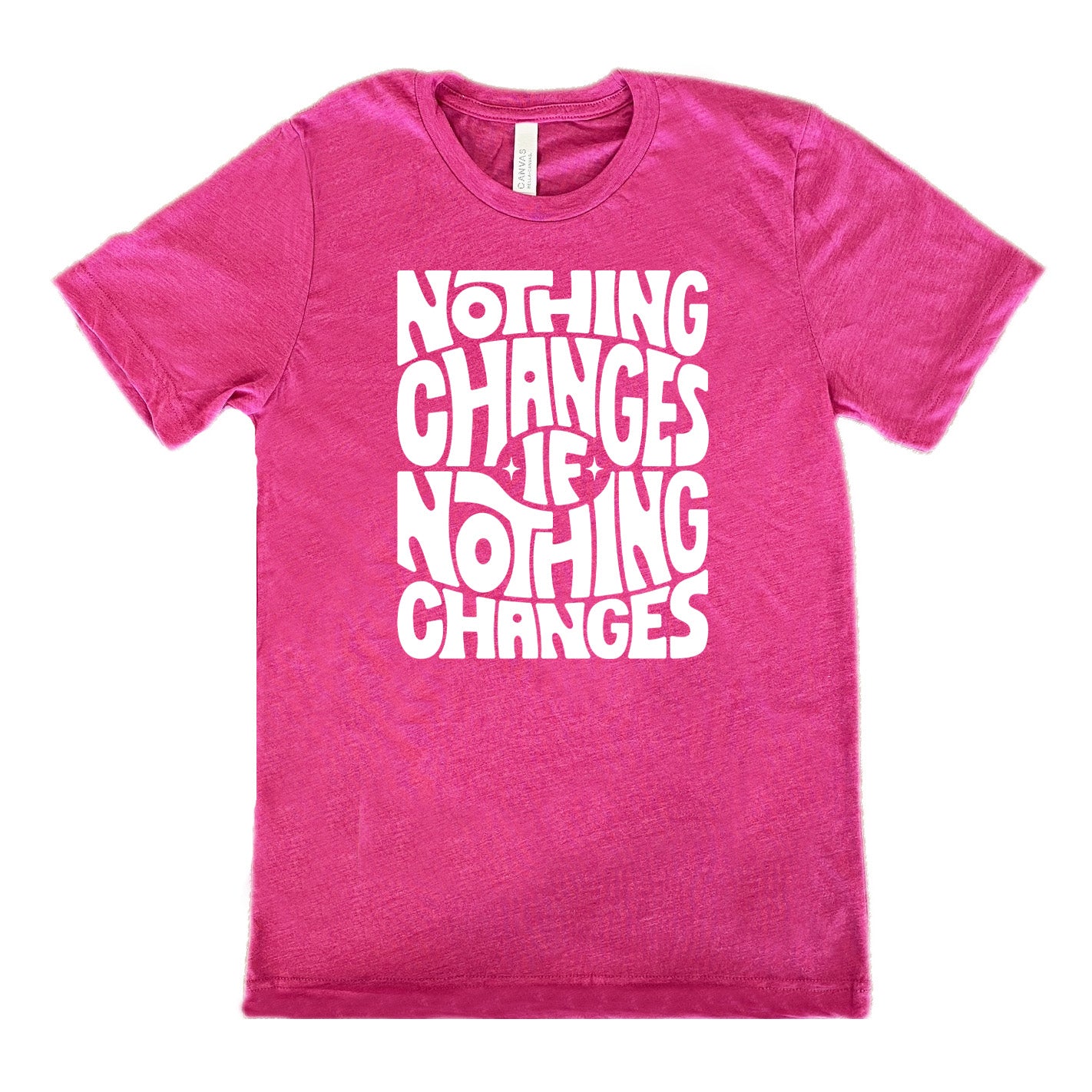 berry unisex tee with the words "nothing changes if nothing changes" on it, with two tiny stars on either side of the word "if"