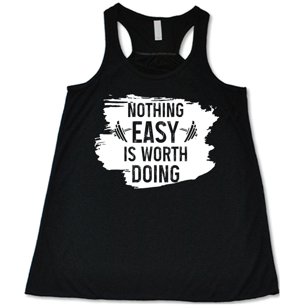 Black Flowy Tank, with wording Nothing Easy is Worth Doing, lettering is color of shirt with barbells all over a white patch