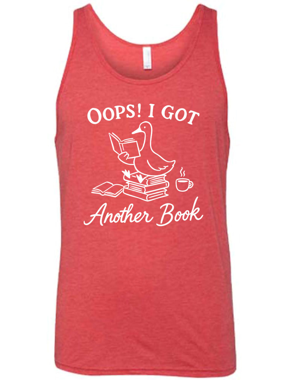 red unisex tank with the graphic of a goose, sitting on a stack of books, reading a book, with another book open beside the stack, and a steaming cup of coffee on the other side, with the words around the graphic saying "Oops! I got another book"