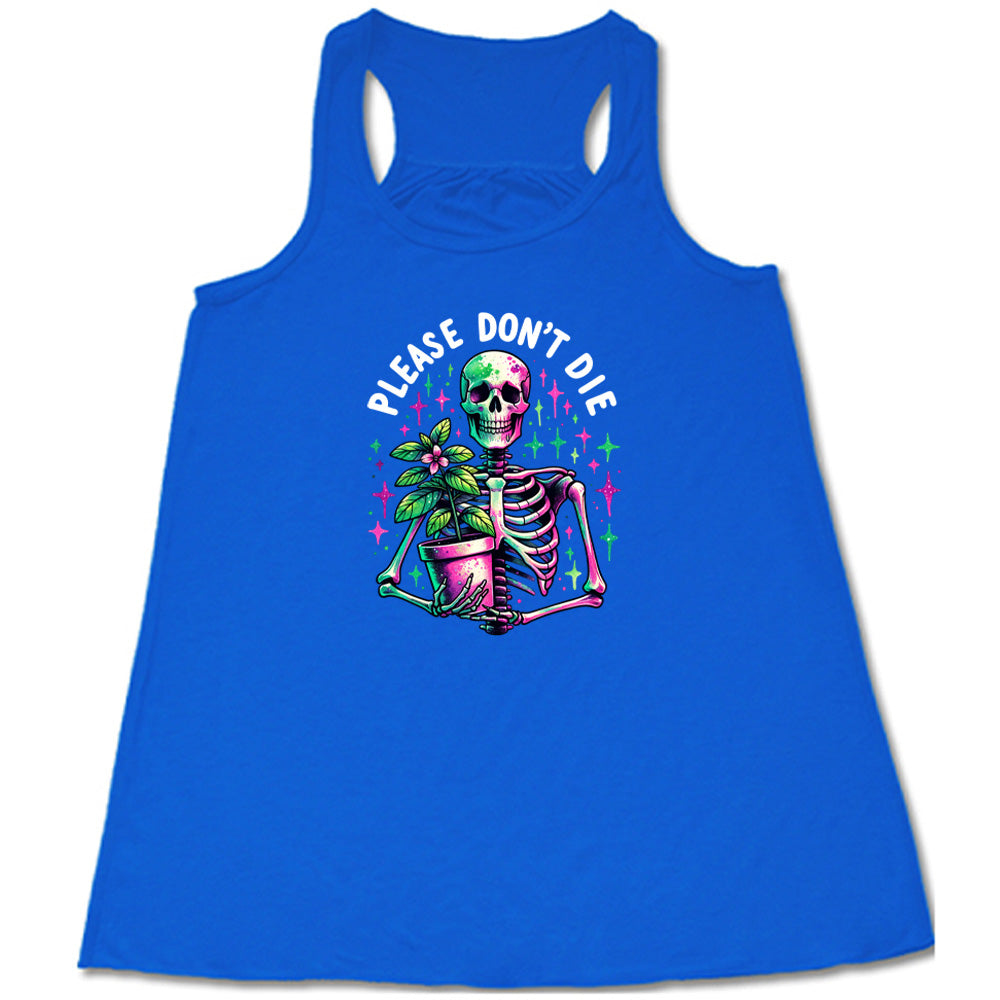 Blue colored flowy tank with a skeleton holding a plant graphic on it that says "Please Don't Die"