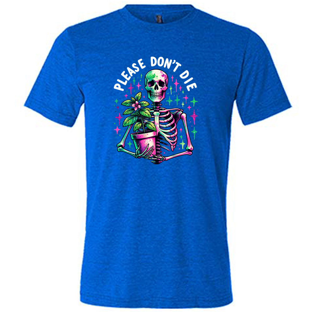 Blue colored shirt with a skeleton holding a plant graphic on it that says "Please Don't Die"