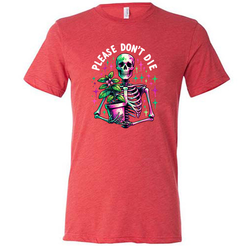 Red colored shirt with a skeleton holding a plant graphic on it that says "Please Don't Die"