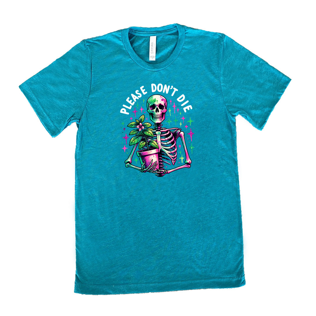 Teal colored shirt with a skeleton holding a plant graphic on it that says "Please Don't Die"