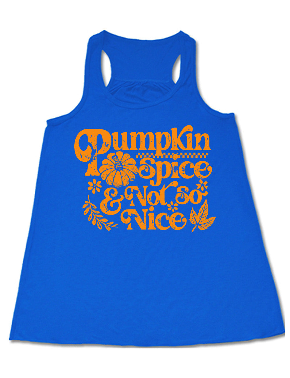 blue flowy racerback tank with the words "pumpkin spice & not so nice" and a top-down view of a pumpkin graphic to the left of the word "spice" and a checkered banner above the same word, and a few leaves and plants around the other words