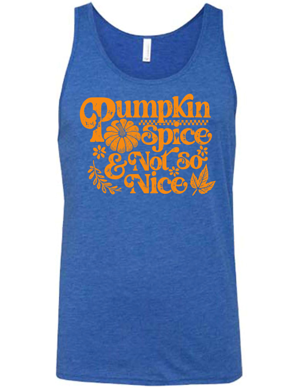 blue unisex tank with the words "pumpkin spice & not so nice" and a top-down view of a pumpkin graphic to the left of the word "spice" and a checkered banner above the same word, and a few leaves and plants around the other words