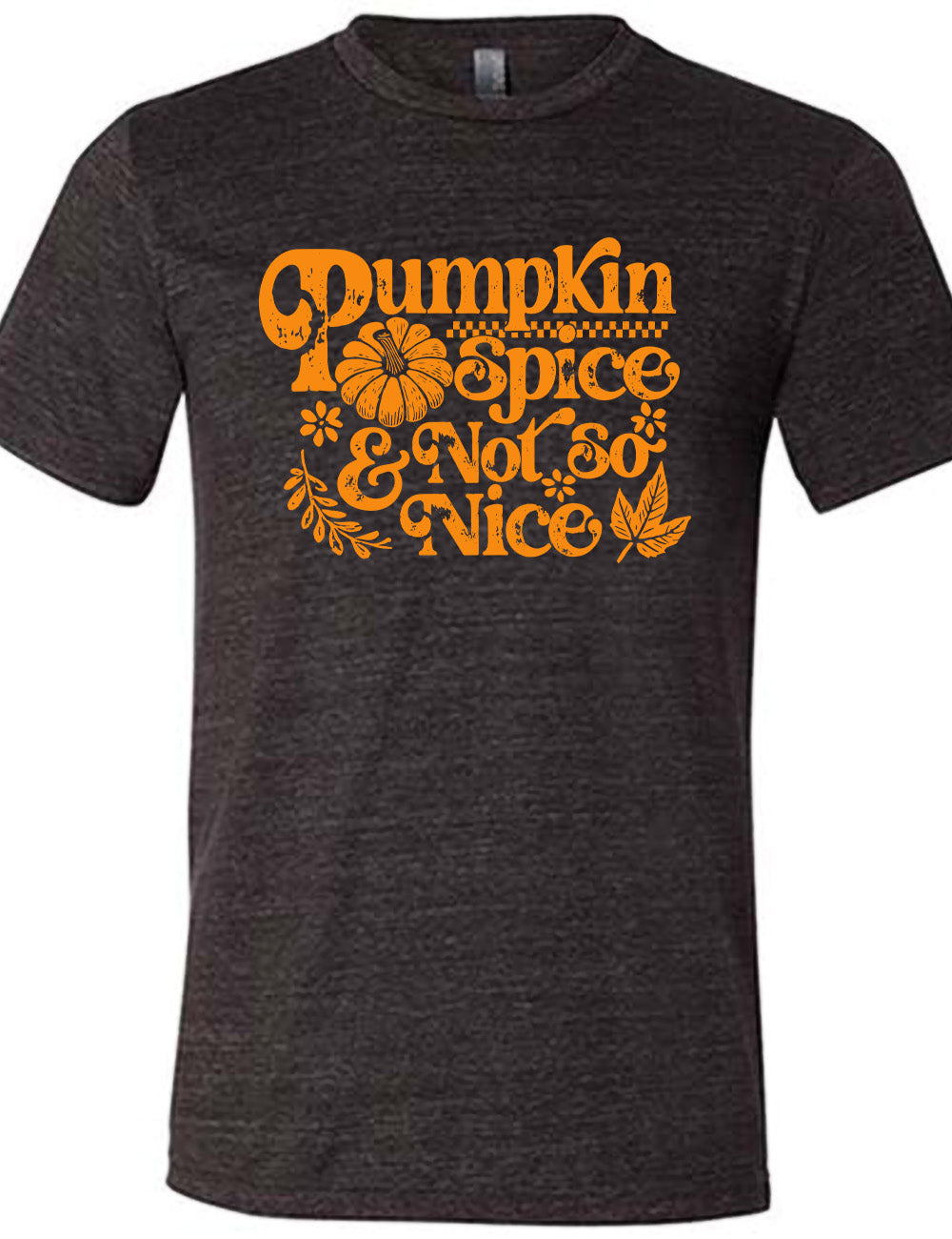 black unisex tee with the words "pumpkin spice & not so nice" and a top-down view of a pumpkin graphic to the left of the word "spice" and a checkered banner above the same word, and a few leaves and plants around the other words