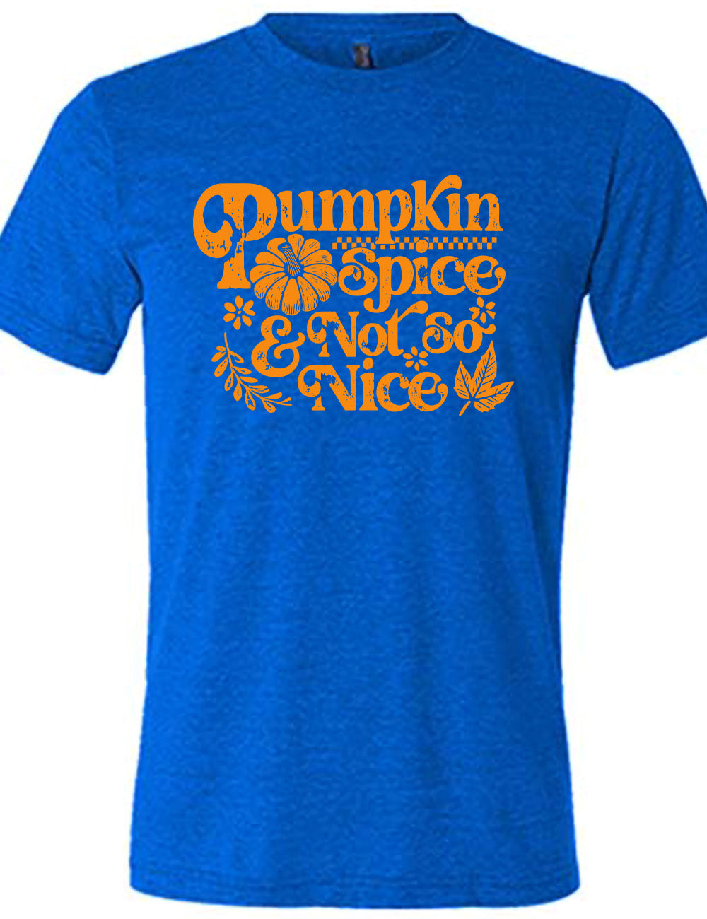blue unisex tee with the words "pumpkin spice & not so nice" and a top-down view of a pumpkin graphic to the left of the word "spice" and a checkered banner above the same word, and a few leaves and plants around the other words