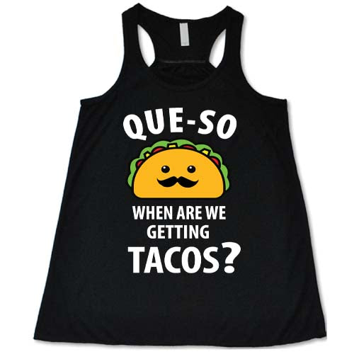 black "Que-so When Are We Getting Tacos" Tank Top