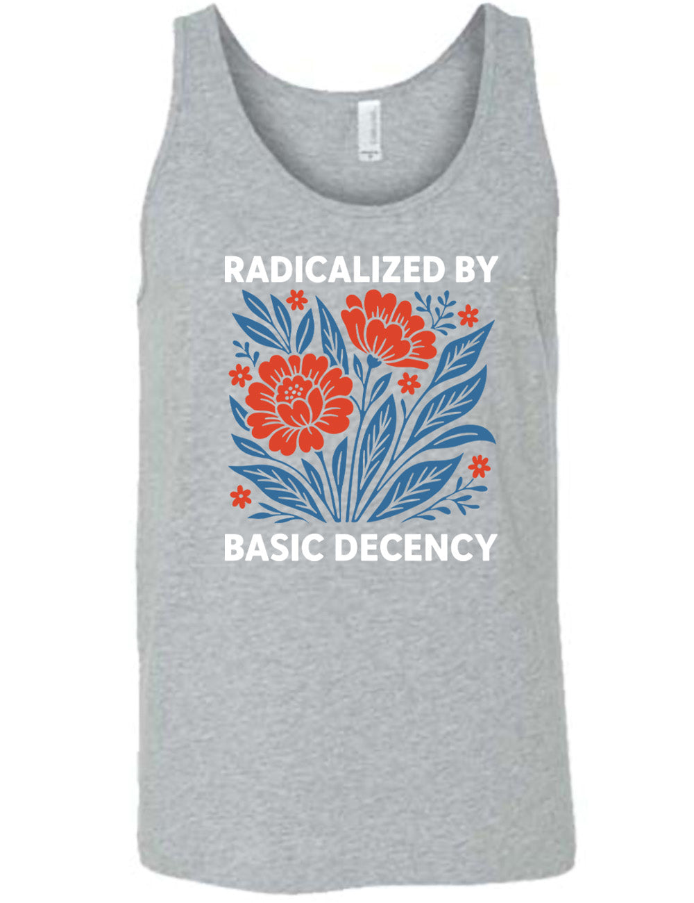 grey unisex tank with the graphic of a blue and red flower bed with the words "radicalized by" (above) and "basic decency" (below)