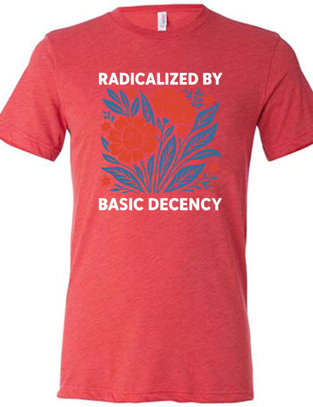 red unisex tee with the graphic of a blue and red flower bed with the words "radicalized by" (above) and "basic decency" (below)