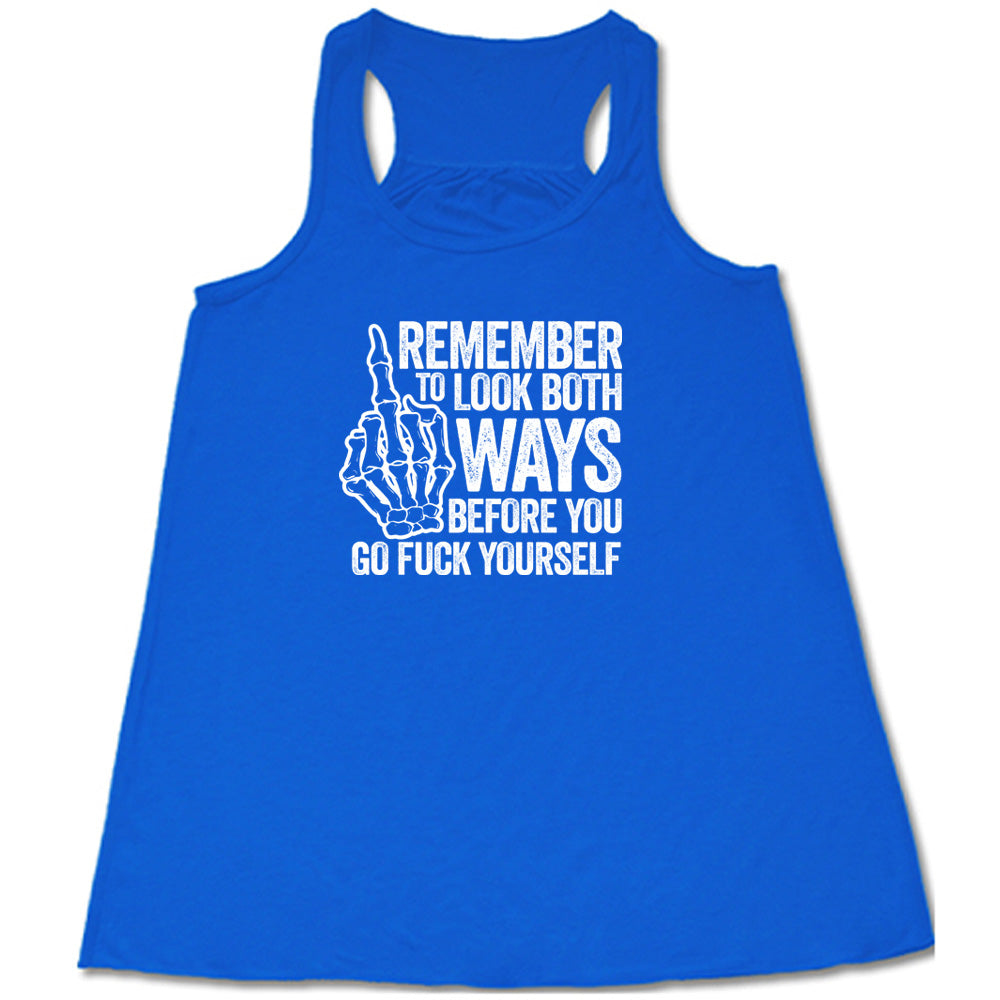 Blue colored flowy tank with a skeleton's middle finger graphic on it that says "Remember To Look Both Ways Before You Go Fuck Yourself"