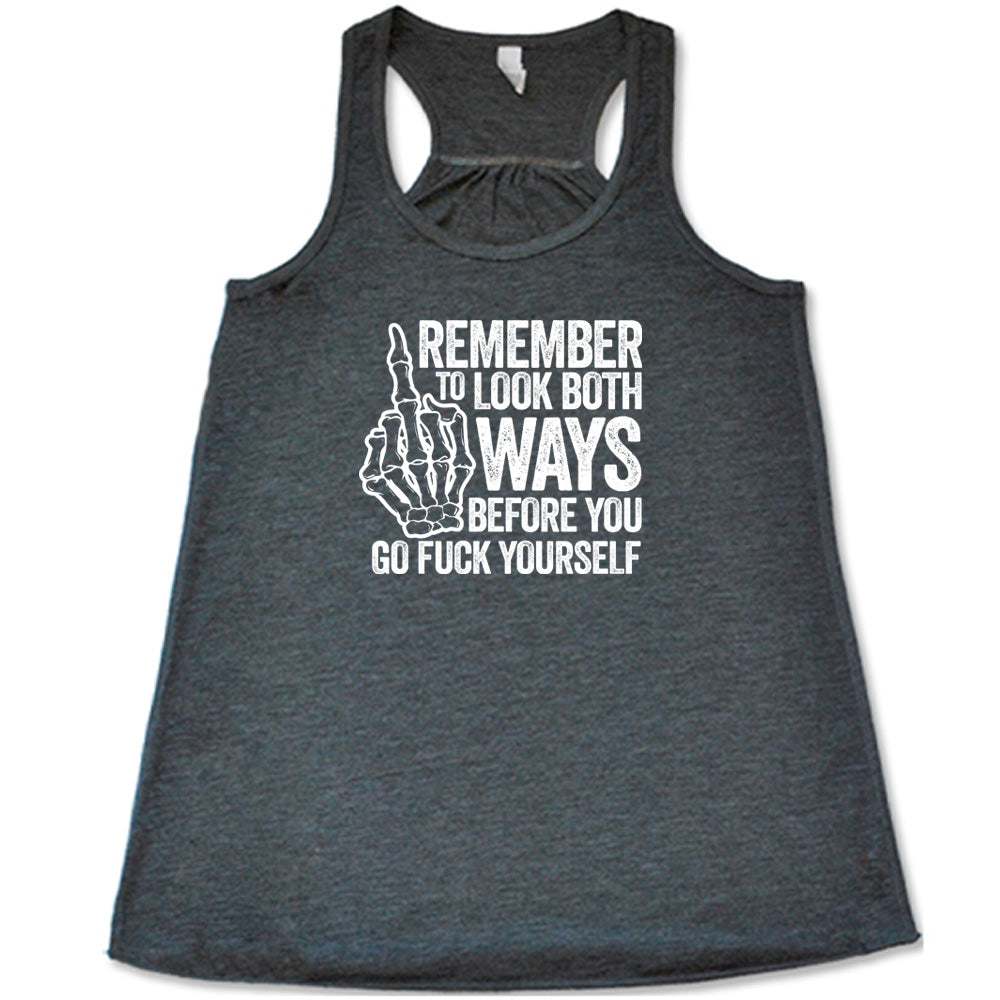 Grey colored flowy tank with a skeleton's middle finger graphic on it that says "Remember To Look Both Ways Before You Go Fuck Yourself"
