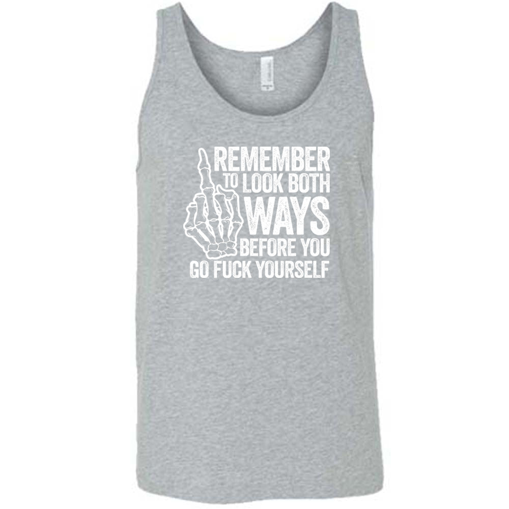 Grey colored tank with a skeleton's middle finger graphic on it that says "Remember To Look Both Ways Before You Go Fuck Yourself"
