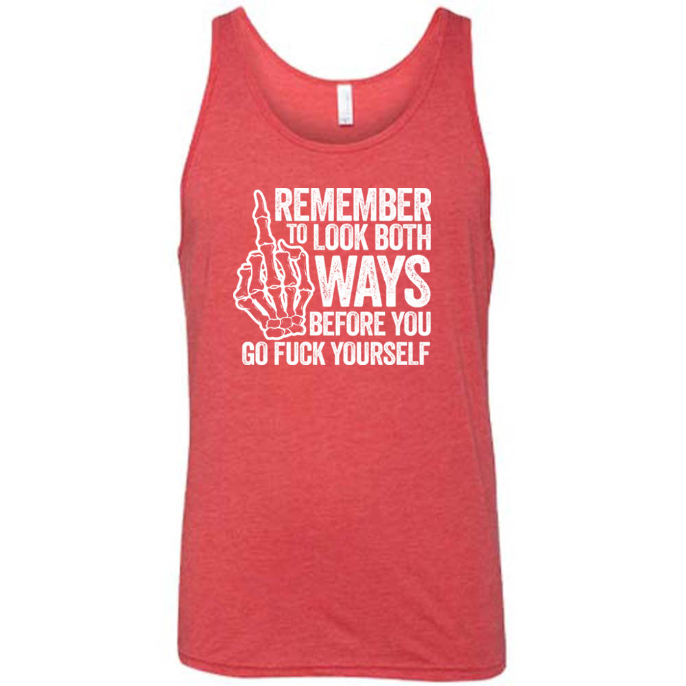 Red colored tank with a skeleton's middle finger graphic on it that says "Remember To Look Both Ways Before You Go Fuck Yourself"