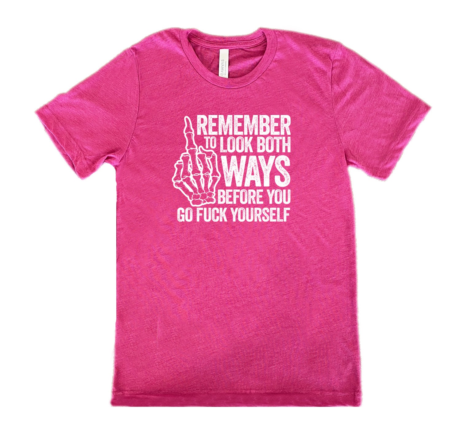 Berry colored shirt with a skeleton's middle finger graphic on it that says "Remember To Look Both Ways Before You Go Fuck Yourself"