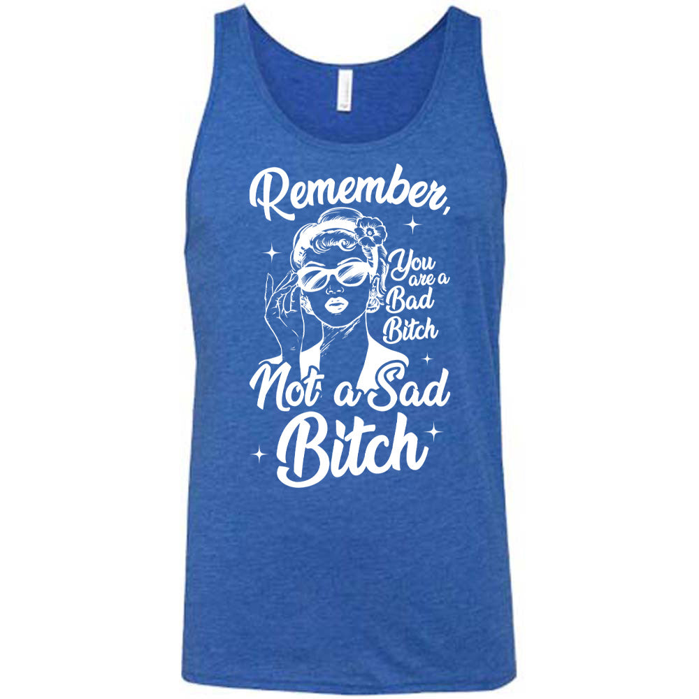 blue unisex tank with the words "Remember, you are a bad bitch not a sad bitch" with the graphic of a vintage-looking woman adjusting her sunglasses