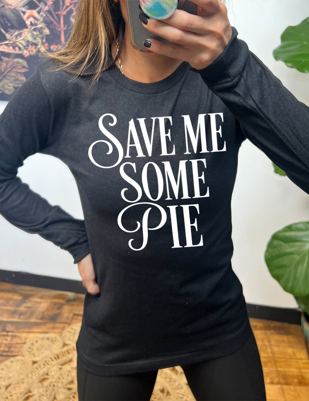 heather black long sleeve tee with the words "SAVE ME SOME PIE" with the "S"s and "P" in cursive, everything in capitals