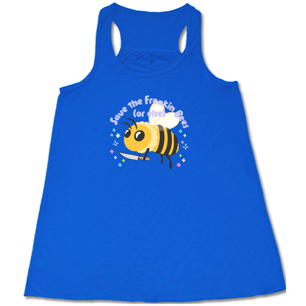 Blue colored flowy tank with a bee holding a knife graphic on it that says "Save The Freakin Bees (Or Else)"
