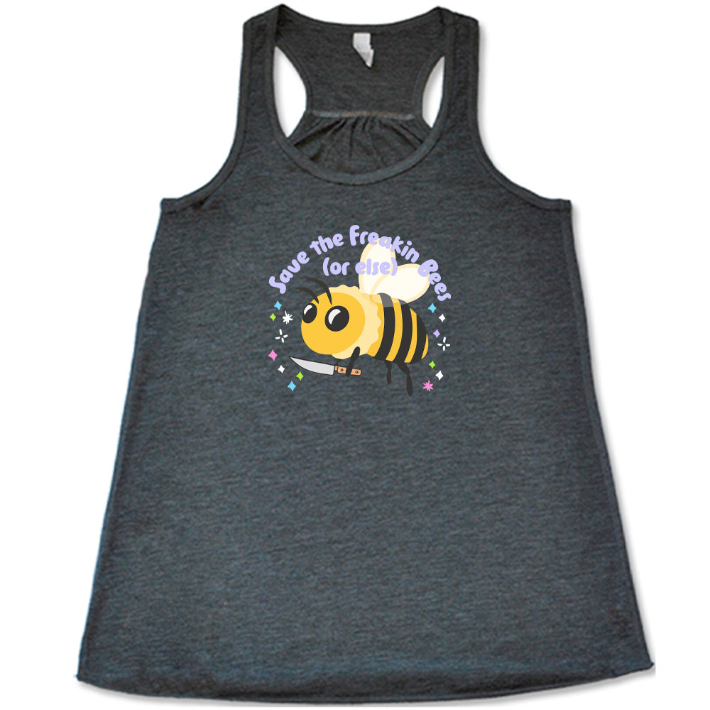 Grey colored flowy tank with a bee holding a knife graphic on it that says "Save The Freakin Bees (Or Else)"
