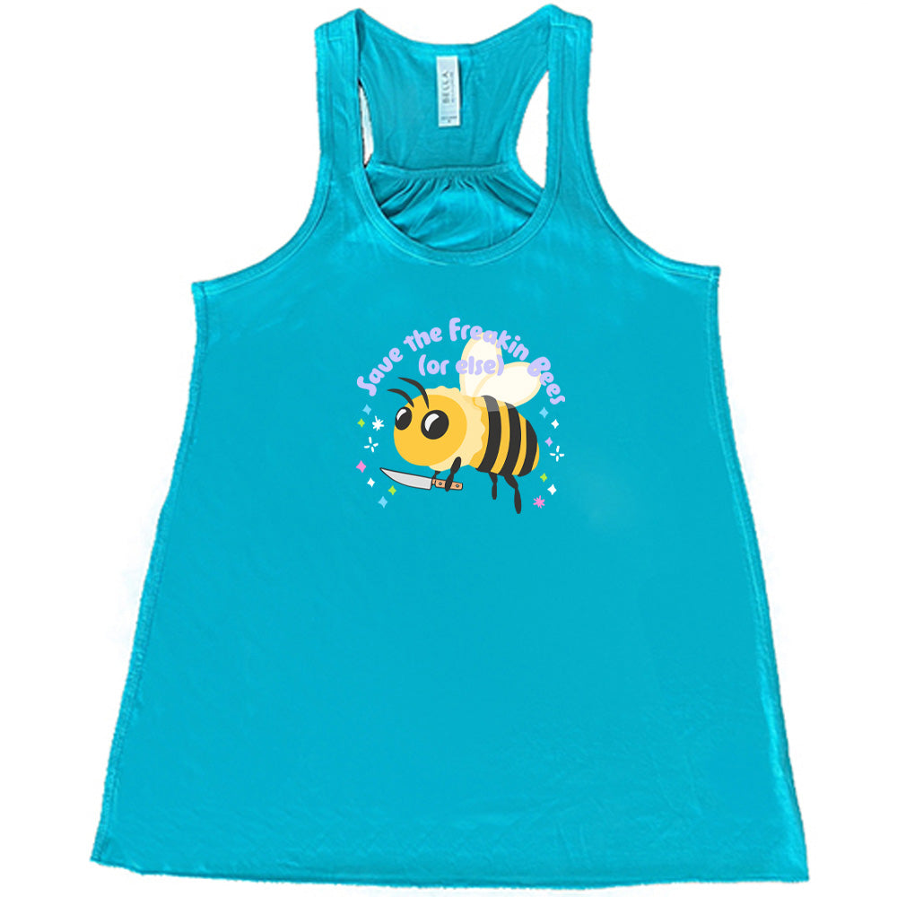 Teal colored flowy tank with a bee holding a knife graphic on it that says "Save The Freakin Bees (Or Else)"