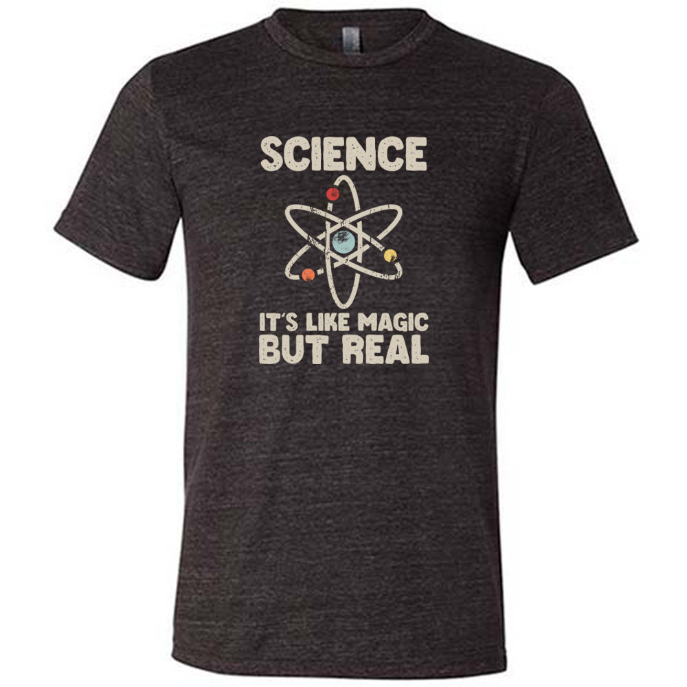 Science It's Like Magic But Real Shirt Unisex
