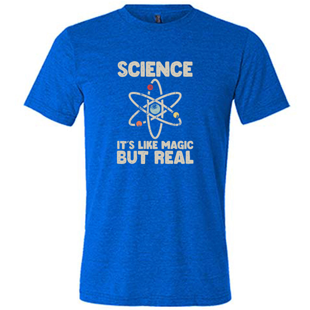 Science It's Like Magic But Real Shirt Unisex