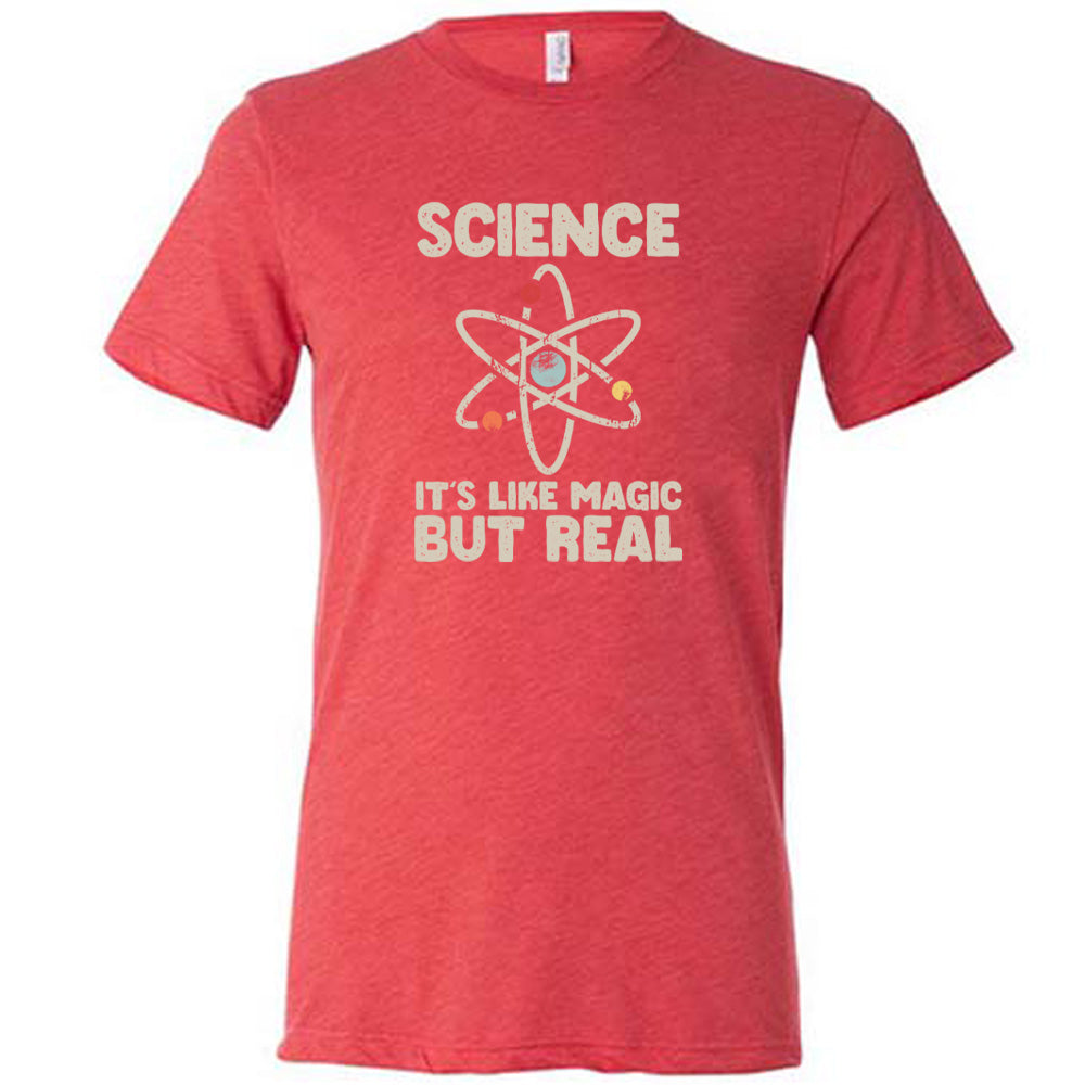 Science It's Like Magic But Real Shirt Unisex